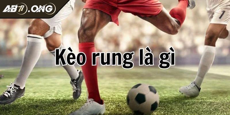 Những thông tin cơ bản cần biết về kèo rung AB77