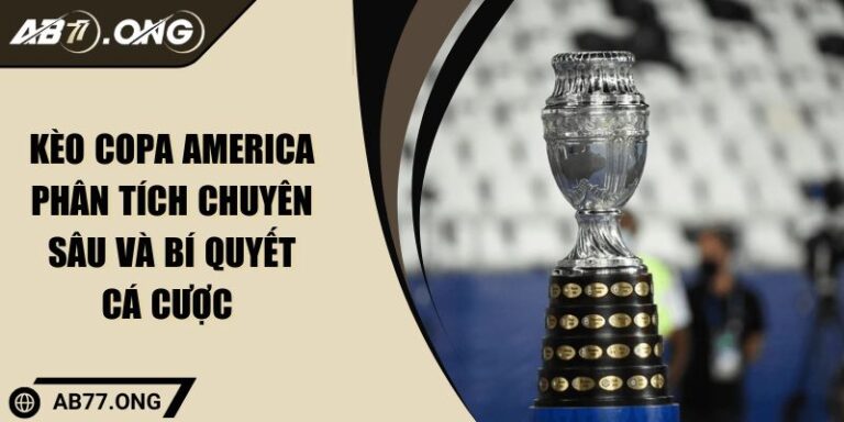 Kèo Copa America Phân Tích Chuyên Sâu Và Bí Quyết Cá Cược